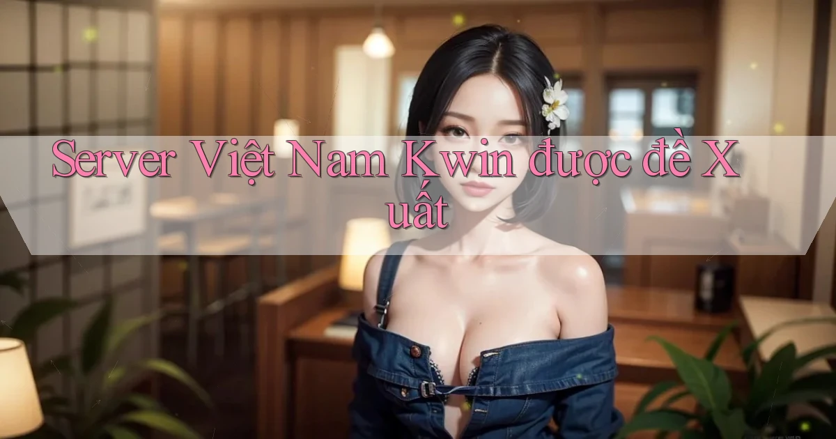 server việt nam kwin được đề xuất