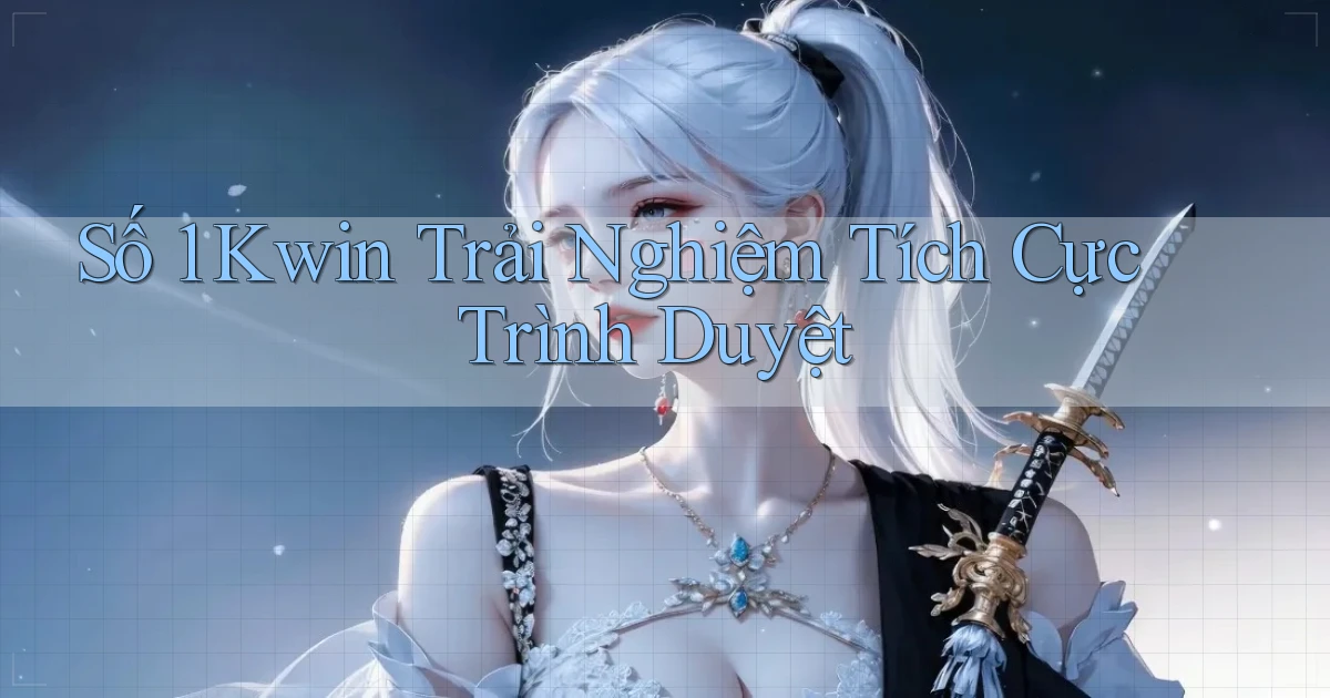 số 1 kwin trải nghiệm tích cực trình duyệt