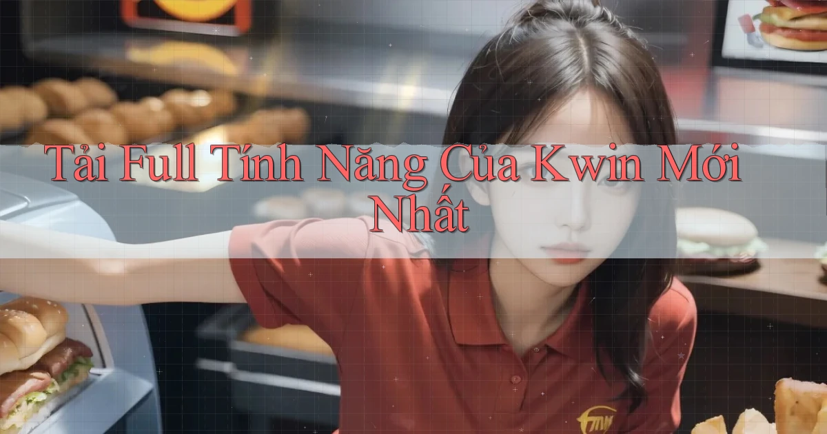 tải full tính năng của kwin mới nhất