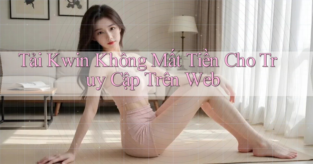 tải kwin không mất tiền cho truy cập trên web