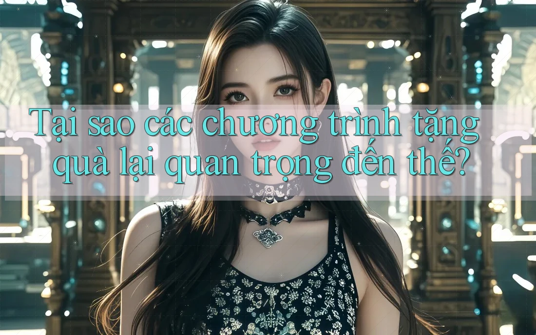 Tại sao các chương trình tặng quà lại quan trọng đến thế? Tại sao các chương trình tặng quà lại quan trọng đến thế?