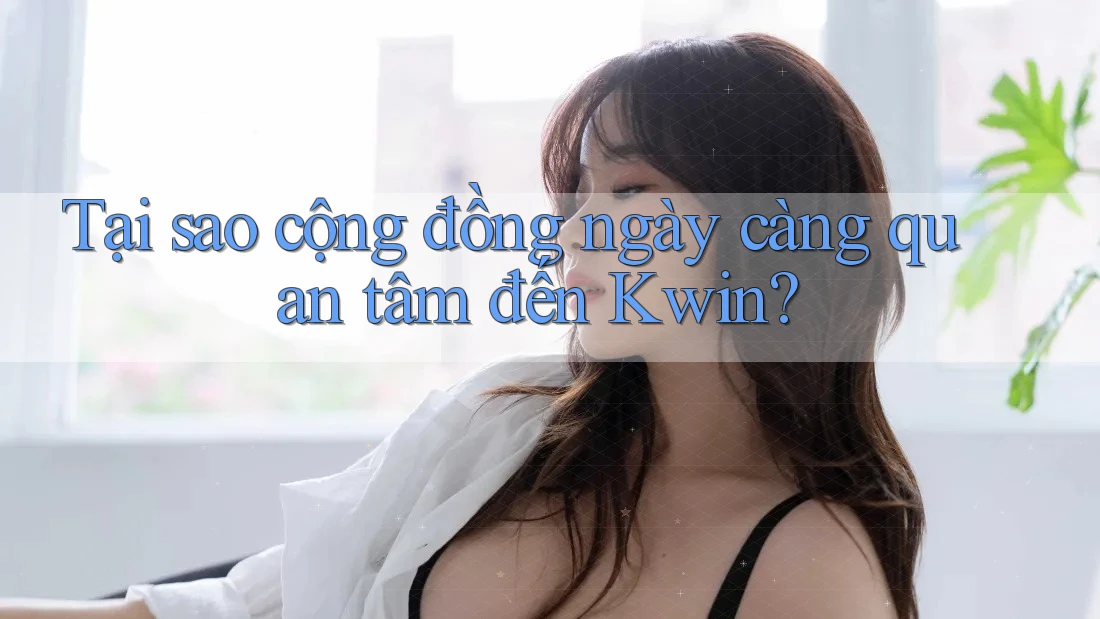 Tại sao cộng đồng ngày càng quan tâm đến Kwin?