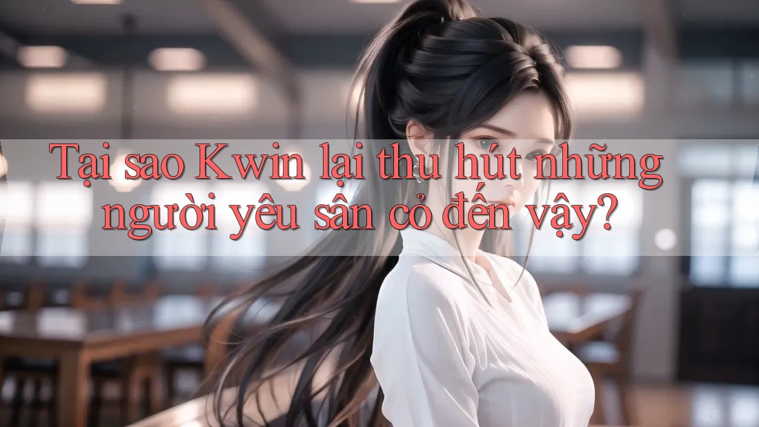 Tại sao Kwin lại thu hút những người yêu sân cỏ đến vậy? Tại sao Kwin lại thu hút những người yêu sân cỏ đến vậy?