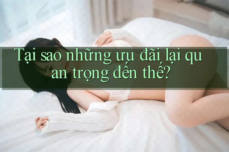 Tại sao những ưu đãi lại quan trọng đến thế? Tại sao những ưu đãi lại quan trọng đến thế?
