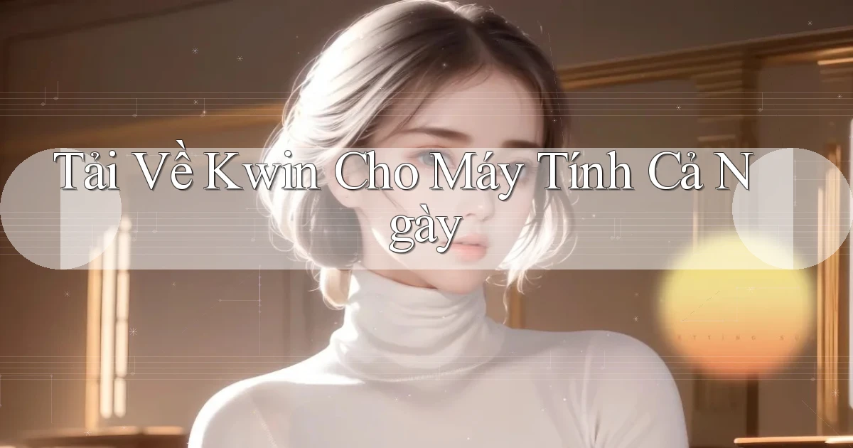tải về kwin cho máy tính cả ngày