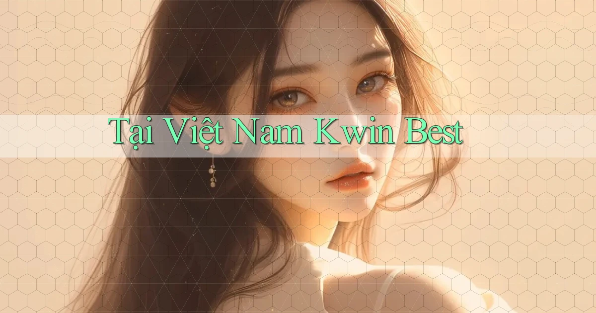 tại việt nam kwin best