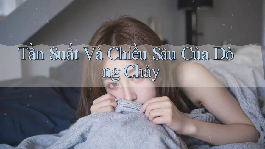 Tần Suất Và Chiều Sâu Của Dòng Chảy Tần Suất Và Chiều Sâu Của Dòng Chảy