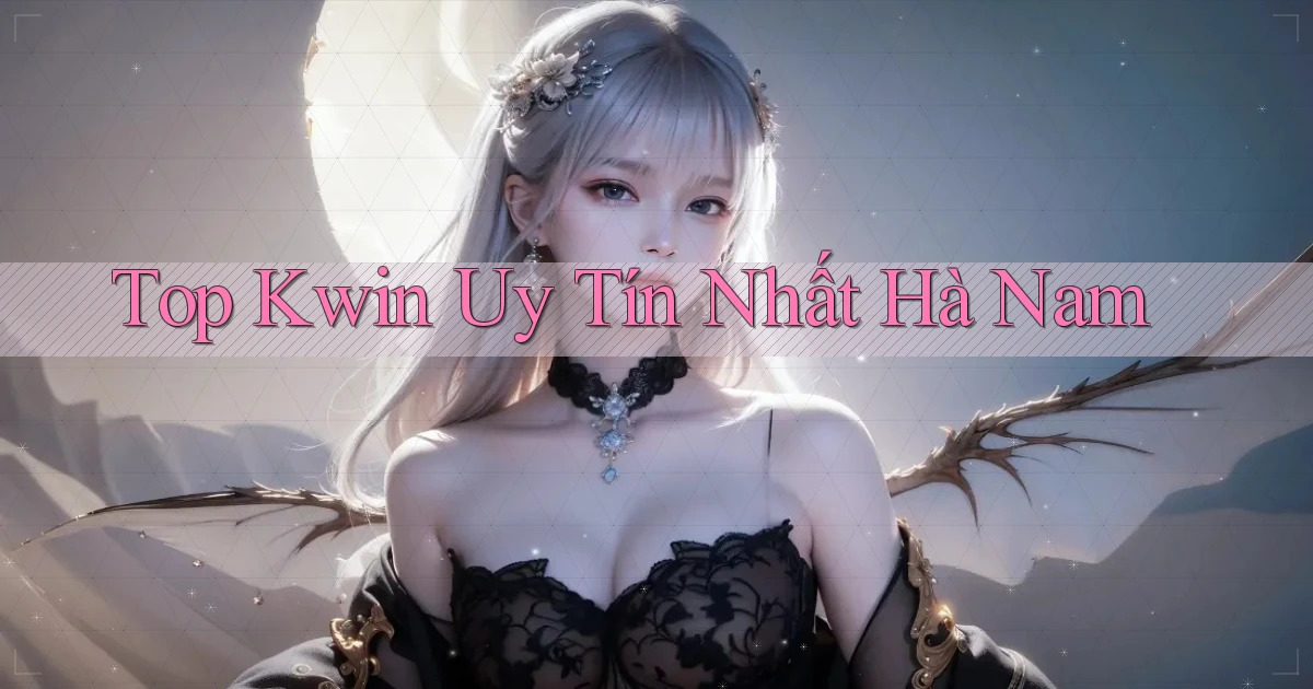 top kwin uy tín nhất Hà Nam