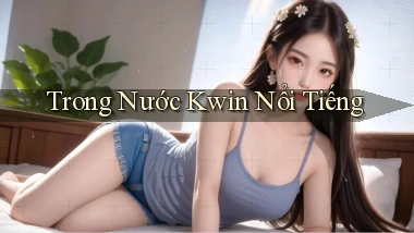 trong nước kwin nổi tiếng