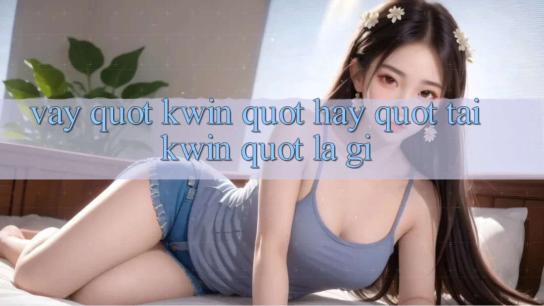 Vậy " Kwin" hay " Tai Kwin" là gì? Vậy " Kwin" hay " Tai Kwin" là gì?