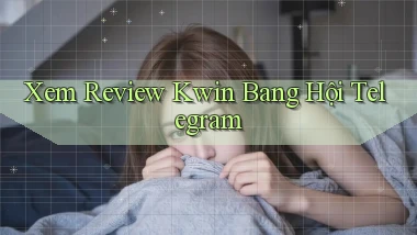 xem review kwin bang hội telegram